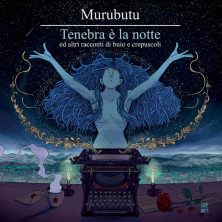 MURUBUTU - Tenebra È La Notte E Altri Racconti Di Buio E Crepuscoli